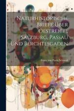Naturhistorische Briefe über Oestreich, Salzburg, Passau und Berchtesgaden af Franz Von Paula Schrank