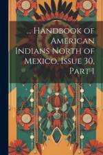 ... Handbook of American Indians North of Mexico, Issue 30, part 1 af Anonymous
