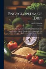 Encyclopedia of Diet; a Treatise on the Food Question ... Explaining, in Plain Language, the Chemistry of Food and the Chemistry of the Human Body, To af Eugene Christian