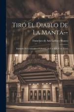 Tiró el diablo de la manta--: Zarzuela de costumbres cubanas, en un acto y en verso af Francisco de Asís Lafita Y. Blanco