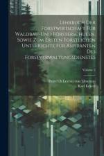 Lehrbuch der Forstwirtschaft für Waldbau-und Försterschulen, sowie zum ersten forstlichen unterrichte für Aspiranten des Forstverwaltungsdienstes; Volume 2 af Heinrich Lorenz Von Liburnau