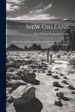 New Orleans; What to see and how to see it; a Standard Guide to the City of New Orleans. Illustrated af New Orleans Progressive Union