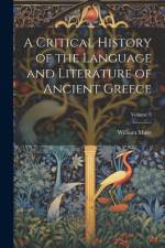 A Critical History of the Language and Literature of Ancient Greece; Volume 5 af William Mure