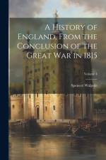 A History of England, From the Conclusion of the Great War in 1815; Volume 4 af Spencer Walpole