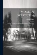 Modern Skepticism: A Journey Through the Land of Doubt and Back Again A Life Story af Joseph Barker