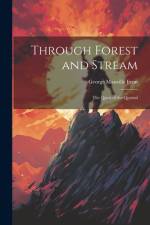 Through Forest and Stream: The Quest of the Quetzal af George Manville Fenn