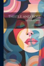 Thistle and Rose: A Story for Girls af Amy Catherine Walton