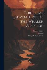 Thrilling Adventures of the Whaler Alcyone: Killing Man-eating Sharks af George Barker
