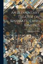 An Elementary Treatise on Kinematics and Kinetics af Edward John Gross