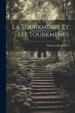 La Tourkménie et les Tourkmènes af Maurice-Henri Weil