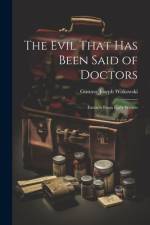 The Evil That Has Been Said of Doctors: Extracts From Early Writers af Gustave Joseph Witkowski