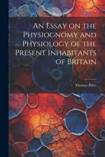 An Essay on the Physiognomy and Physiology of the Present Inhabitants of Britain af Thomas Price