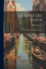 La Terre des Gueux: Voyage Dans la Flandre Flamingante af Henry Havard