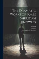 The Dramatic Works of James Sheridan Knowles; Volume I af James Sheridan Knowles