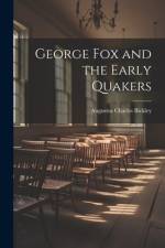 George Fox and the Early Quakers af Augustus Charles Bickley