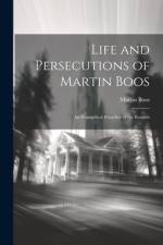 Life and Persecutions of Martin Boos: An Evangelical Preacher of the Romish af Martin Boos
