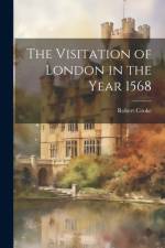 The Visitation of London in the Year 1568 af Robert Cooke