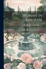 Woman in Epigram: Flashes of Wit, Wisdom, and Satire From the World's Literature af Frederick William Morton