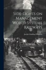 Side-lights on Management World Systems Railways af Joseph Gladding Pangborn
