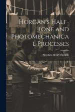 Horgan's Half-Tone and Photomechanical Processes af Stephen Henry Horgan