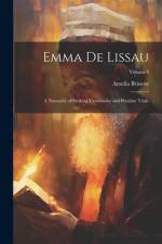 Emma de Lissau: A Narrative of Striking Vicissitudes and Peculiar Trials; Volume I af Amelia Bristow