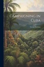 Campaigning in Cuba af George Kennan