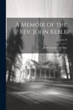 A Memoir of the Rev. John Keble; Volume II af John Taylor Coleridge
