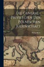 Die General-Privilegien der Polnischen Judenschaft af Philipp Bloch