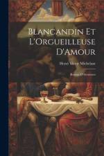 Blancandin et L'Orgueilleuse D'Amour: Roman D'Aventures af Henri Victor Michelant