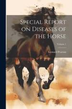 Special Report on Diseases of the Horse; Volume 1 af Leonard Pearson
