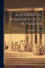 Ausgewählte Komödien des T. M. Plautus af Titus Maccius Plautus