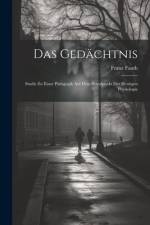 Das Gedächtnis: Studie zu Einer Pädagogik auf dem Standpunkt der Heutigen Physiologie af Franz Fauth