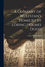 A Glossary of Wulfstan's Homilies by Loring Holmes Dodd af Loring Holmes Dodd