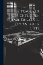 Beiträge zur Gerichtlichen Chemie Einzelner Organischer Gifte af Georg Dragendorff