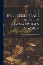 Die Evangelienfrage in Ihrem Gegenwärtigen Stadium af Christian Hermann Weisse