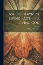 Ashley Down or Living Faith in a Living God af William Elfe Tayler