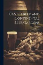 Danish Beer and Continental Beer Gardens af Henius Max