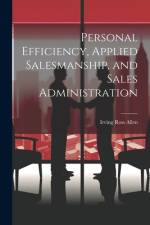 Personal Efficiency, Applied Salesmanship, and Sales Administration af Allen Irving Ross
