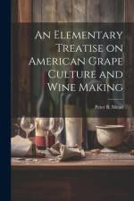 An Elementary Treatise on American Grape Culture and Wine Making af Mead Peter B