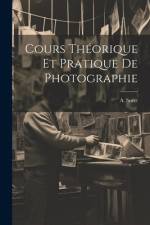 Cours Théorique et Pratique de Photographie af A. Soret