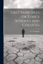 First Principles of Ethics Schools and Colleges af J. T. Champlin
