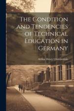 The Condition and Tendencies of Technical Education in Germany af Arthur Henry Chamberlain