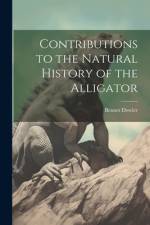 Contributions to the Natural History of the Alligator af Bennet Dowler