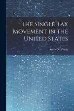 The Single Tax Movement in the United States af Young Arthur N (Arthur Nichols)