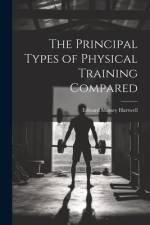 The Principal Types of Physical Training Compared af Edward Mussey Hartwell