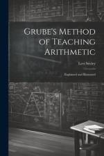 Grube's Method of Teaching Arithmetic: Explained and Illustrated af Levi Seeley