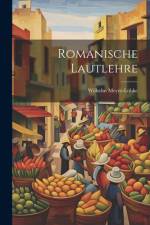 Romanische Lautlehre af Wilhelm Meyer-LÃ¼bke