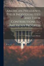 American Presidents Their Individualities and Their Contributions To American Progress af Thomas Francis Moran