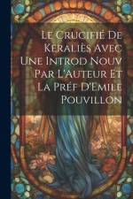 Le Crucifié de Keraliès Avec une Introd Nouv Par L'Auteur et la Préf D'Emile Pouvillon af Anonymous