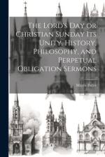 The Lord's Day or Christian Sunday Its Unity, History, Philosophy, and Perpetual Obligation Sermons af Morris Fuller